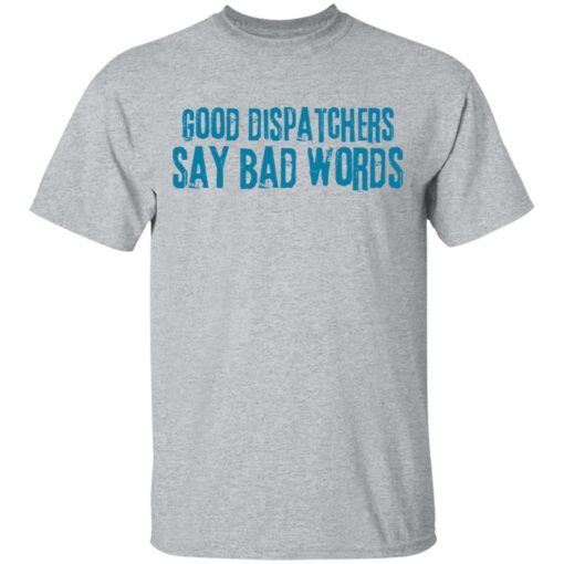 Good dispatchers say bad words shirt Shirt Sweatshirt Long Sleeve Hoodie Tank Mug – Tally’s Mojos