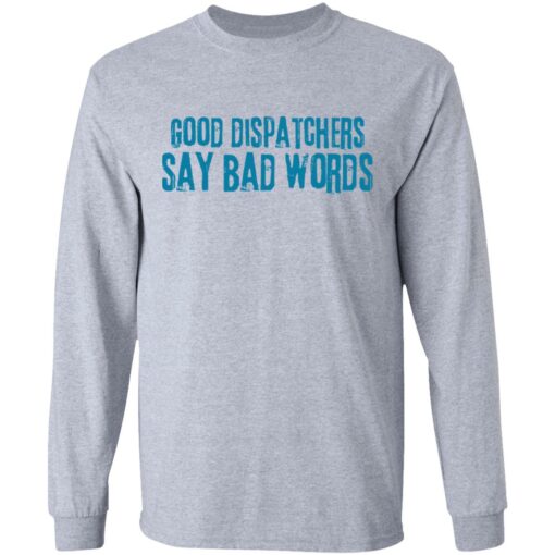 Good dispatchers say bad words shirt Shirt Sweatshirt Long Sleeve Hoodie Tank Mug – Tally’s Mojos