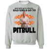 Good girls go to church bad girls go to Pitbull shirt Shirt Sweatshirt Long Sleeve Hoodie Tank Mug – Tally’s Mojos