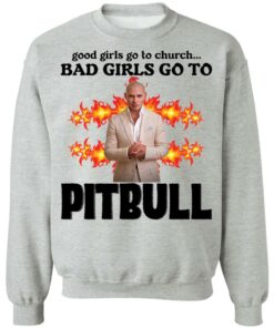 Good girls go to church bad girls go to Pitbull shirt Shirt Sweatshirt Long Sleeve Hoodie Tank Mug – Tally’s Mojos