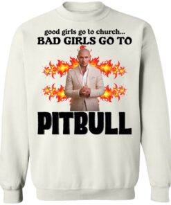 Good girls go to church bad girls go to Pitbull shirt Shirt Sweatshirt Long Sleeve Hoodie Tank Mug – Tally’s Mojos