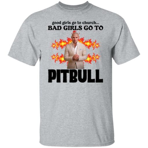 Good girls go to church bad girls go to Pitbull shirt Shirt Sweatshirt Long Sleeve Hoodie Tank Mug – Tally’s Mojos