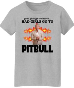 Good girls go to church bad girls go to Pitbull shirt Shirt Sweatshirt Long Sleeve Hoodie Tank Mug Tallys Mojos 6