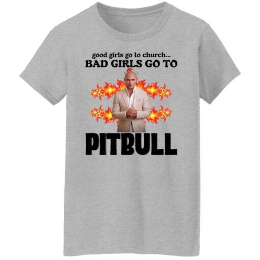 Good girls go to church bad girls go to Pitbull shirt Shirt Sweatshirt Long Sleeve Hoodie Tank Mug – Tally’s Mojos