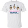 Good girls go to heaven shirt Shirt Sweatshirt Long Sleeve Hoodie Tank Mug – Tally’s Mojos