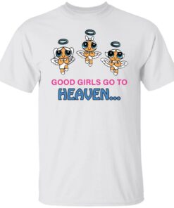 Good girls go to heaven shirt Shirt Sweatshirt Long Sleeve Hoodie Tank Mug – Tally’s Mojos