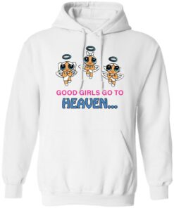 Good girls go to heaven shirt Shirt Sweatshirt Long Sleeve Hoodie Tank Mug – Tally’s Mojos