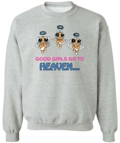 Good girls go to heaven shirt Shirt Sweatshirt Long Sleeve Hoodie Tank Mug Tallys Mojos 3