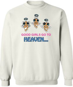Good girls go to heaven shirt Shirt Sweatshirt Long Sleeve Hoodie Tank Mug Tallys Mojos 4