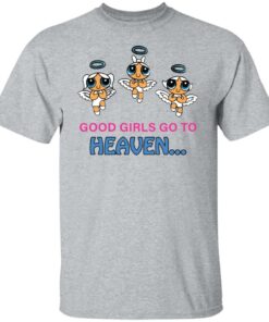 Good girls go to heaven shirt Shirt Sweatshirt Long Sleeve Hoodie Tank Mug Tallys Mojos 5