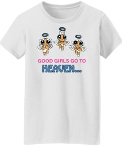 Good girls go to heaven shirt Shirt Sweatshirt Long Sleeve Hoodie Tank Mug Tallys Mojos 6