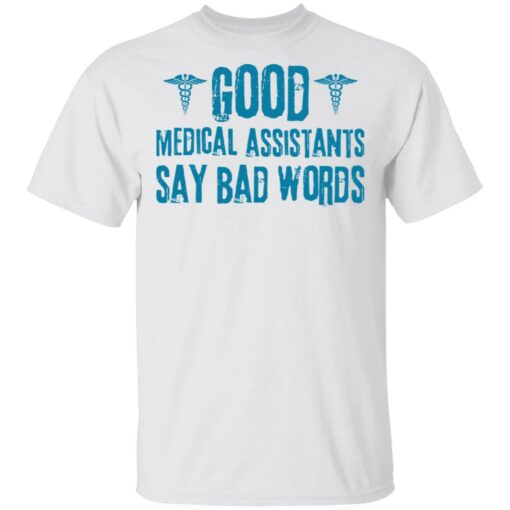 Good medical assistants say bad words shirt Shirt Sweatshirt Long Sleeve Hoodie Tank Mug – Tally’s Mojos