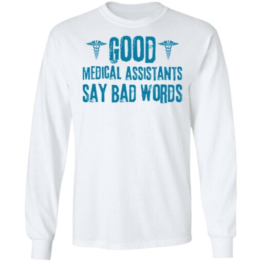 Good medical assistants say bad words shirt Shirt Sweatshirt Long Sleeve Hoodie Tank Mug – Tally’s Mojos