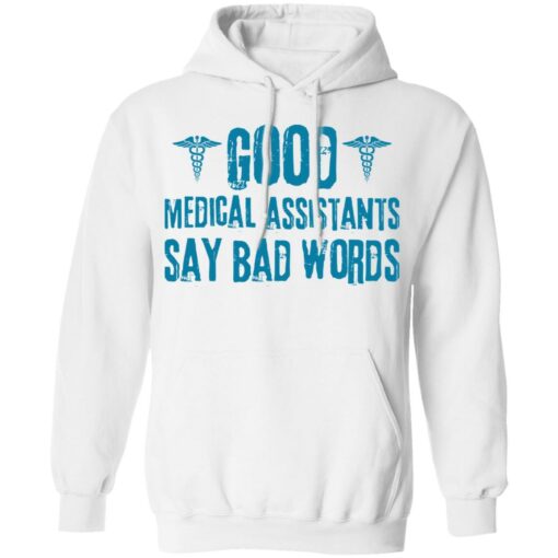 Good medical assistants say bad words shirt Shirt Sweatshirt Long Sleeve Hoodie Tank Mug – Tally’s Mojos