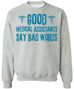 Good medical assistants say bad words shirt Shirt Sweatshirt Long Sleeve Hoodie Tank Mug Tallys Mojos 4