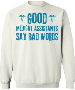 Good medical assistants say bad words shirt Shirt Sweatshirt Long Sleeve Hoodie Tank Mug Tallys Mojos 5