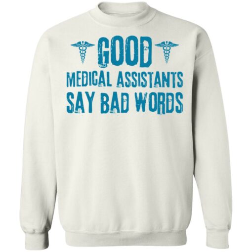 Good medical assistants say bad words shirt Shirt Sweatshirt Long Sleeve Hoodie Tank Mug – Tally’s Mojos