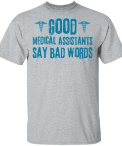 Good medical assistants say bad words shirt Shirt Sweatshirt Long Sleeve Hoodie Tank Mug Tallys Mojos 6