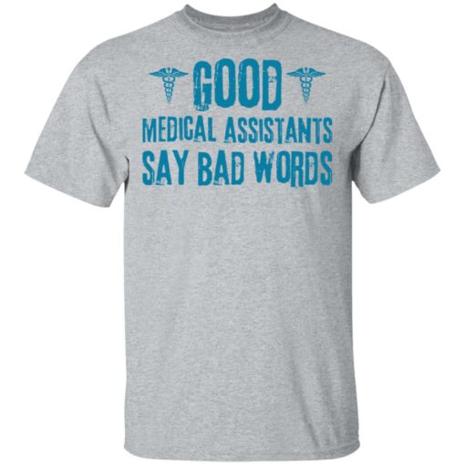 Good medical assistants say bad words shirt Shirt Sweatshirt Long Sleeve Hoodie Tank Mug – Tally’s Mojos