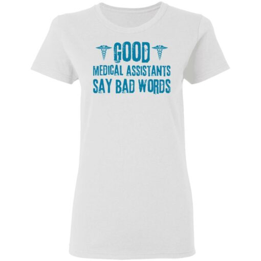 Good medical assistants say bad words shirt Shirt Sweatshirt Long Sleeve Hoodie Tank Mug – Tally’s Mojos