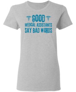 Good medical assistants say bad words shirt Shirt Sweatshirt Long Sleeve Hoodie Tank Mug Tallys Mojos 8
