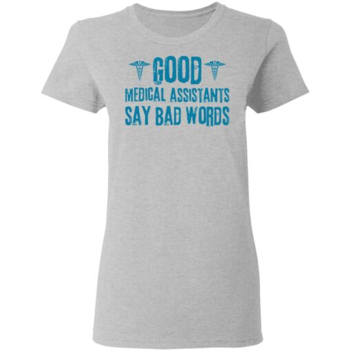 Good medical assistants say bad words shirt Shirt Sweatshirt Long Sleeve Hoodie Tank Mug – Tally’s Mojos