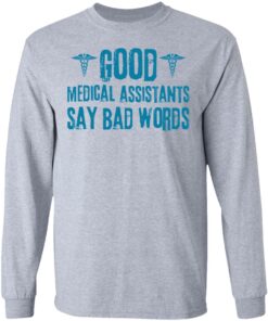Good medical assistants say bad words shirt Shirt Sweatshirt Long Sleeve Hoodie Tank Mug Tallys Mojos 9
