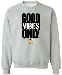 Good vibes only shirt Shirt Sweatshirt Long Sleeve Hoodie Tank Mug Tallys Mojos 3