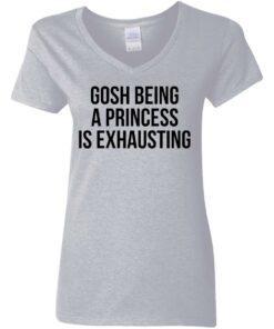 Gosh being a princess is exhausting shirt Shirt Sweatshirt Long Sleeve Hoodie Tank Mug Tallys Mojos 4