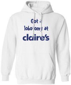 Got A Lobotomy At Claire’s Shirt Shirt Sweatshirt Long Sleeve Hoodie Tank Mug – Tally’s Mojos