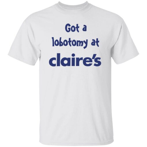 Got A Lobotomy At Claire’s Shirt Shirt Sweatshirt Long Sleeve Hoodie Tank Mug – Tally’s Mojos