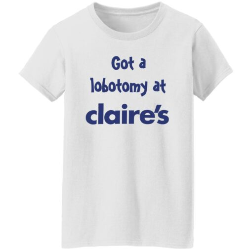 Got A Lobotomy At Claire’s Shirt Shirt Sweatshirt Long Sleeve Hoodie Tank Mug – Tally’s Mojos