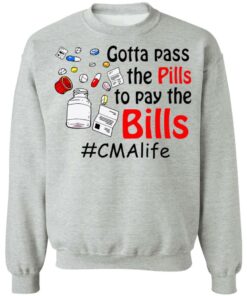 Gotta pass the pills to pay the bills cma life shirt Shirt Sweatshirt Long Sleeve Hoodie Tank Mug Tallys Mojos 3