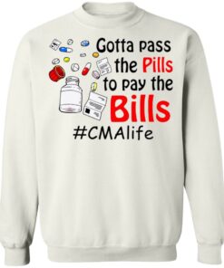Gotta pass the pills to pay the bills cma life shirt Shirt Sweatshirt Long Sleeve Hoodie Tank Mug Tallys Mojos 4
