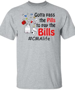 Gotta pass the pills to pay the bills cma life shirt Shirt Sweatshirt Long Sleeve Hoodie Tank Mug Tallys Mojos 5