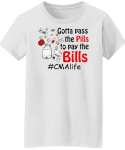 Gotta pass the pills to pay the bills cma life shirt Shirt Sweatshirt Long Sleeve Hoodie Tank Mug Tallys Mojos 6