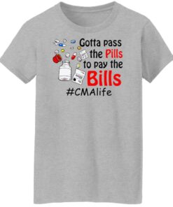 Gotta pass the pills to pay the bills cma life shirt Shirt Sweatshirt Long Sleeve Hoodie Tank Mug Tallys Mojos 7