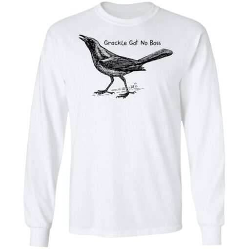 Grackle got no boss shirt Shirt Sweatshirt Long Sleeve Hoodie Tank Mug – Tally’s Mojos