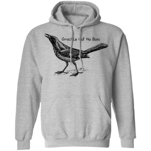 Grackle got no boss shirt Shirt Sweatshirt Long Sleeve Hoodie Tank Mug – Tally’s Mojos