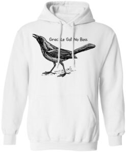 Grackle got no boss shirt Shirt Sweatshirt Long Sleeve Hoodie Tank Mug Tallys Mojos 3