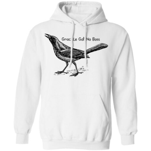 Grackle got no boss shirt Shirt Sweatshirt Long Sleeve Hoodie Tank Mug – Tally’s Mojos