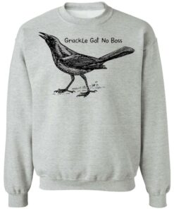 Grackle got no boss shirt Shirt Sweatshirt Long Sleeve Hoodie Tank Mug Tallys Mojos 4