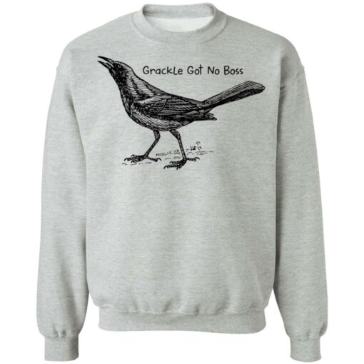 Grackle got no boss shirt Shirt Sweatshirt Long Sleeve Hoodie Tank Mug – Tally’s Mojos