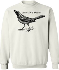 Grackle got no boss shirt Shirt Sweatshirt Long Sleeve Hoodie Tank Mug Tallys Mojos 5