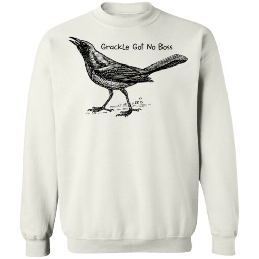 Grackle got no boss shirt Shirt Sweatshirt Long Sleeve Hoodie Tank Mug – Tally’s Mojos