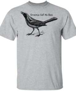 Grackle got no boss shirt Shirt Sweatshirt Long Sleeve Hoodie Tank Mug Tallys Mojos 6