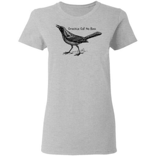 Grackle got no boss shirt Shirt Sweatshirt Long Sleeve Hoodie Tank Mug – Tally’s Mojos