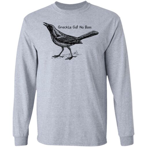 Grackle got no boss shirt Shirt Sweatshirt Long Sleeve Hoodie Tank Mug – Tally’s Mojos