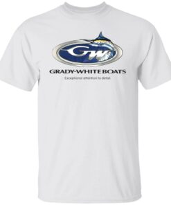 Grady white boats exceptional attention to detail shirt Shirt Sweatshirt Long Sleeve Hoodie Tank Mug – Tally’s Mojos