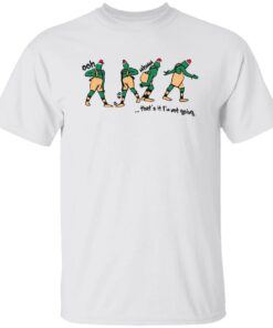 Grinch ooh a ah that’s it I’m not going shirt Shirt Sweatshirt Long Sleeve Hoodie Tank Mug – Tally’s Mojos